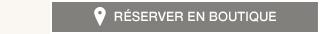 R&eacute;server en boutique