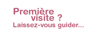 Premi&egrave;re visite ? Laissez-vous guider...