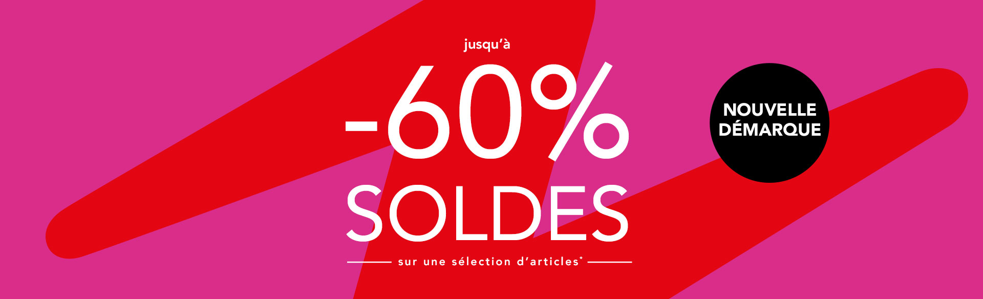 SOLDES Nouvelle démarque ! Jusqu'à -60% sur une sélection d'articles*
