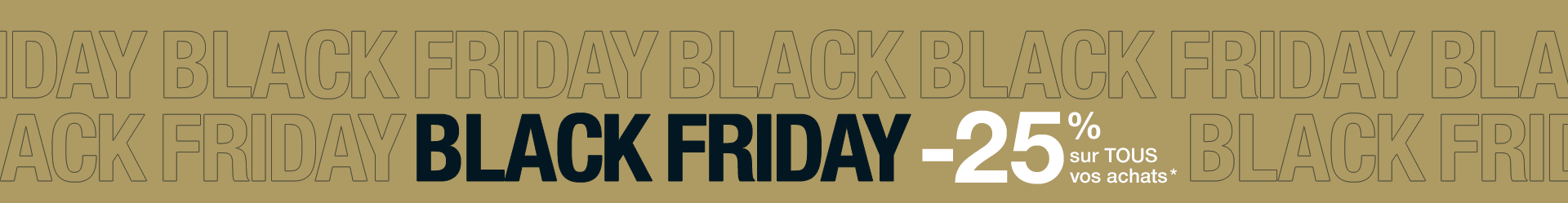 BLACK FRIDAY -25% sur TOUS vos achats*