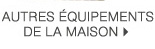 Autres équipements de la maison >
