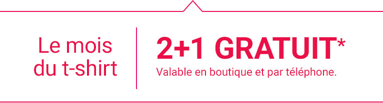 Le mois du t-shirt : 2+1 GRATUIT* Valable en boutique et par téléphone.