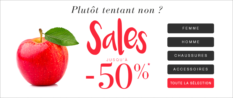 Sales ! Jusqu'à -50%*! Plutôt tentant non ?