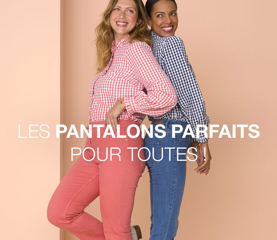LES PANTALONS PARFAITS POUR TOUTES !
