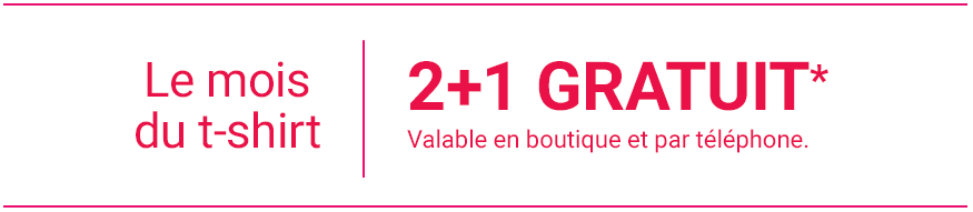 Le mois du t-shirt. 2+1 GRATUIT* valable en boutique et par téléphone.