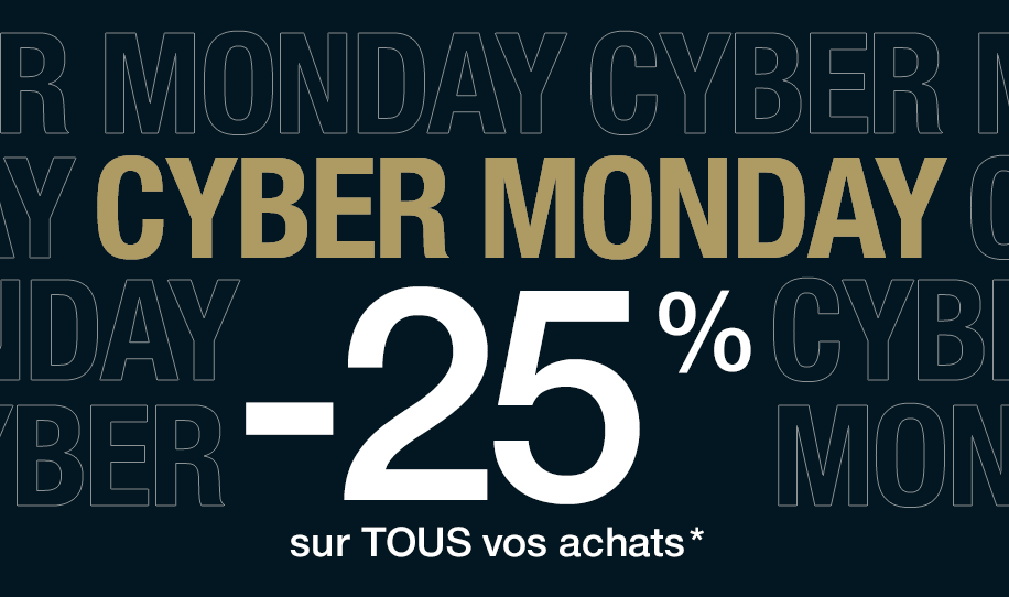 CYBER MONDAY -25% sur TOUS vos achats*