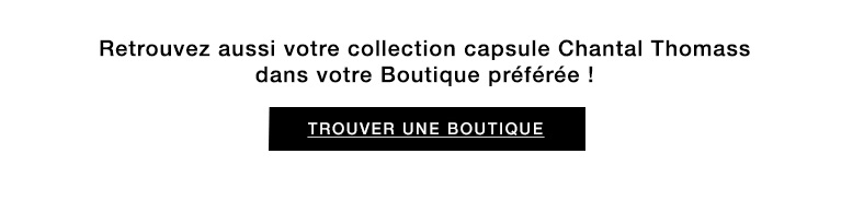Retrouvez aussi votre collection Chantal Thomass dans votre Boutique préférée ! Trouver une boutique >